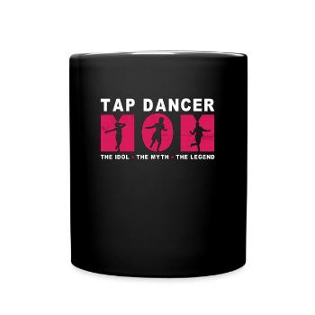 Tap Dancer Mom The Idol The Myth The Tap Dancing - Tasse einfarbig - Schwarz - Vorne