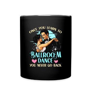 Ballroom Dance Once You Learn To Loves Dance Sport - Tasse einfarbig - Schwarz - Vorne