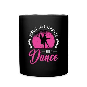 Ballroom Dance Forget Your Troubles Loves Dancing - Full Colour Mug - black - Front