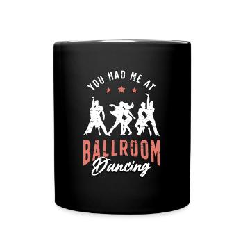 Ballroom Dance You Had Me Dancing Ballroom Dancer - Tasse einfarbig - Schwarz - Vorne