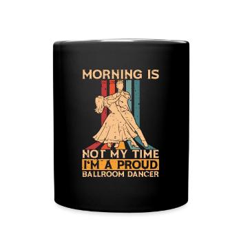Ballroom Dancer Morning Is Not My Ballroom Dancing - Tasse einfarbig - Schwarz - Vorne