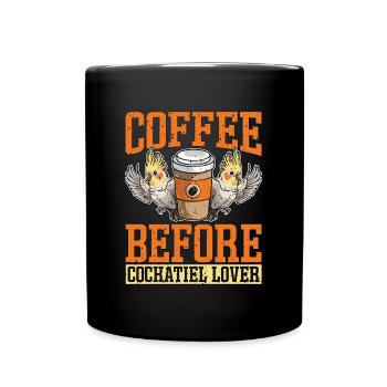 Cockatiel Lover Coffee Before Parrot Coffee Lover - Tasse einfarbig - Schwarz - Vorne