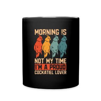 Cockatiel Lover Morning Is Not My Time Birdwatcher - Tasse einfarbig - Schwarz - Vorne