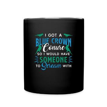 Conure I Got A Blue Crown Conure So Animal Lover - Full Colour Mug - black - Front