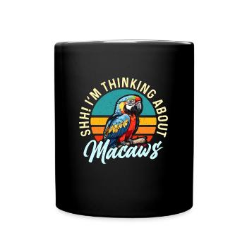 Macaw Bird Shh I'm Thinking About Parrot Macaw - Tasse einfarbig - Schwarz - Vorne