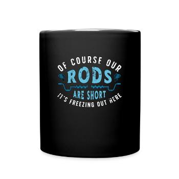 Ice Fishing Of Course Our Rods Are Short Fisherman - Full Colour Mug - black - Front