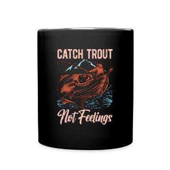 Trout Fishing Catch Trout Not Feelings Fly Fishing - Tasse einfarbig - Schwarz - Vorne