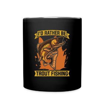 Trout Fishing I'd Rather Be Trout Fly Fishing - Tasse einfarbig - Schwarz - Vorne