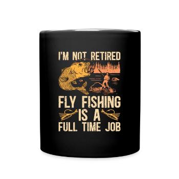 Fly Fishing I'm Not Retired Fly Fisherman Lover - Tasse einfarbig - Schwarz - Vorne
