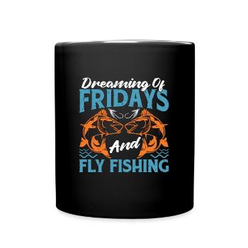 Fly Fishing Dreaming Of Fridays And Fish Hunting - Full Colour Mug - black - Front