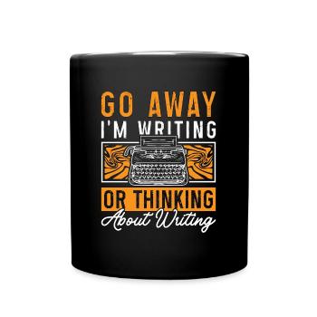 Writing Go Away I'm Writing Or Thinking Novelist - Tasse einfarbig - Schwarz - Vorne