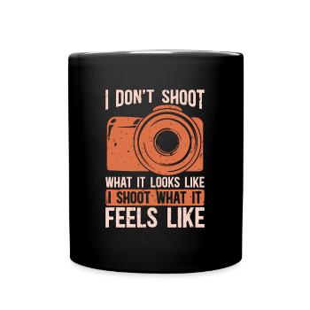 Photographer I Don't Shoot What It Looks Cameraman - Tasse einfarbig - Schwarz - Vorne