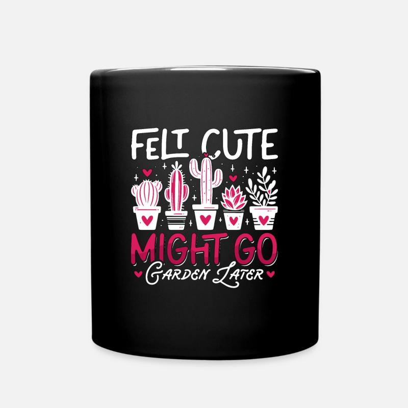 Gardener Felt Cute Might Go Garden Plant Lover - Tasse einfarbig - Schwarz
