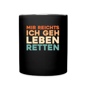 Feuerwehrmann Mir Reichts Ich Geh Leben Retten - Tasse einfarbig - Schwarz - Vorne