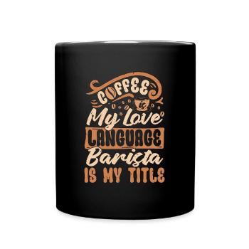 Barista Coffee Is My Love Language Coffee Roasting - Full Colour Mug - black - Front