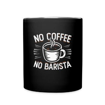 Barista No Coffee No Latte Artist Coffee Lover - Full Colour Mug - black - Front