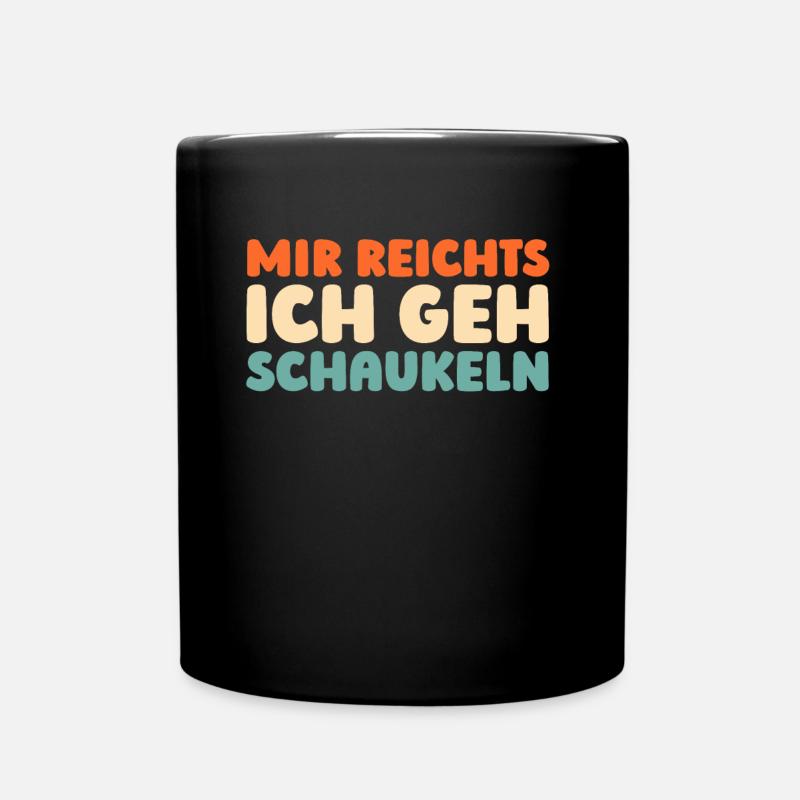 Schwarzer Humor Mir Reichts Ich Geh Schaukeln - Tasse einfarbig - Schwarz