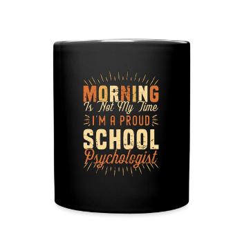 School Psych Morning Is Not My Time Psychologist - Full Colour Mug - black - Front