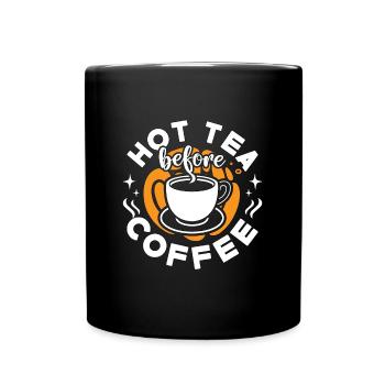 Hot Tea Before Coffee Tea Enthusiast Coffee Lover - Tasse einfarbig - Schwarz - Vorne