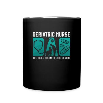 Geriatric Nurse Dad The Idol The Myth Caregiver - Full Colour Mug - black - Front
