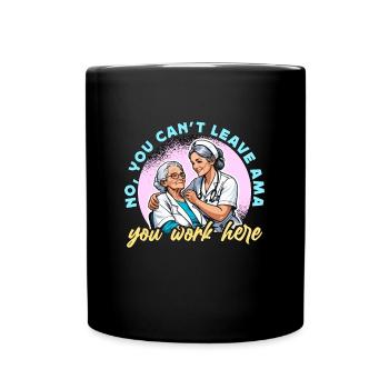 Geriatric Nurse No You Can't Leave Ama Caregiver - Full Colour Mug - black - Front