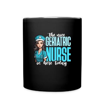 The Nice Geriatric Nurse Is Here Caregiver Nursing - Full Colour Mug - black - Front