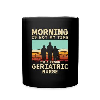 Geriatric Nurse Morning Is Not My Time Caregiver - Full Colour Mug - black - Front