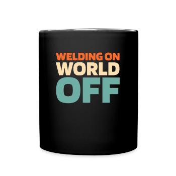 Welder Locksmith Welding On World Off - Full Colour Mug - black - Front
