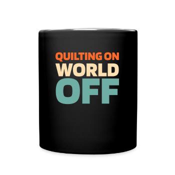 Quilting Quilting On World Off - Full Colour Mug - black - Front