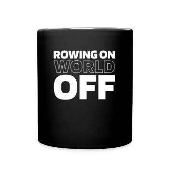 Rowing Rower Rowing On World Off - Full Colour Mug - black - Front