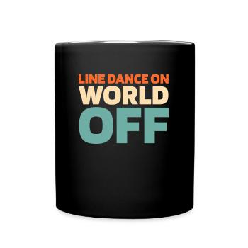 Line Dance Line Dance On World Off - Full Colour Mug - black - Front