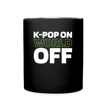 K Pop Kpop Korean Pop Kpop On World Off - Full Colour Mug - black - Front