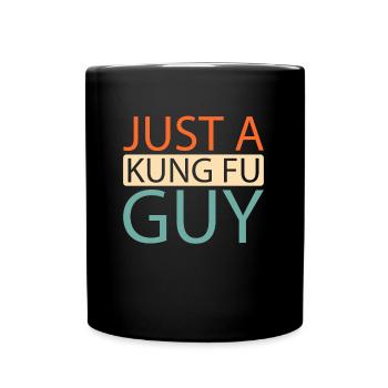 Kung Fu Just A Kung Fu Guy - Tasse einfarbig - Schwarz - Vorne