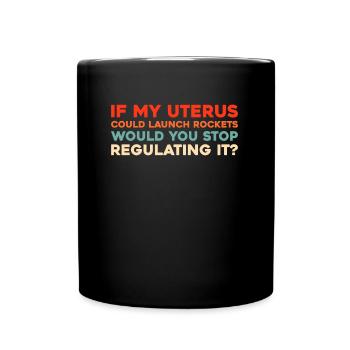 Feminist Feminism If My Uterus Shot Bullets - Full Colour Mug - black - Front