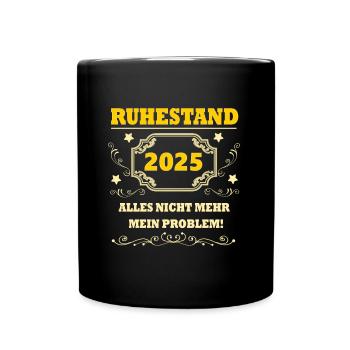 Ruhestand 2025 nicht mehr mein Problem Rente 2025 - Tasse einfarbig - Schwarz - Vorne