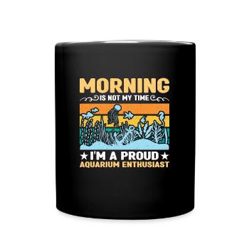 Aquarium Enthusiast Morning Is Not My Fishkeeping - Tasse einfarbig - Schwarz - Vorne