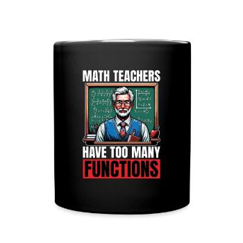 Mathematician Math Teachers Have Too Mathematical - Full Colour Mug - black - Front