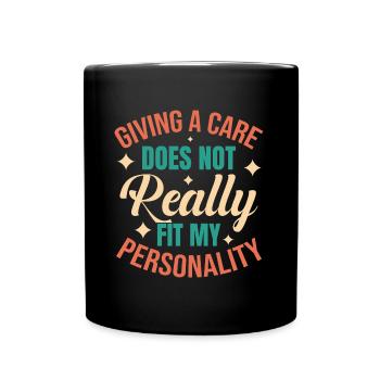 GIVING A CARE DOES NOT REALLY FIT MY PERSONALITY - Full Colour Mug - black - Front