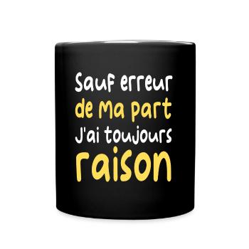 Sauf erreur j' ai toujours raison humour cadeau - Mug uni - noir - Devant