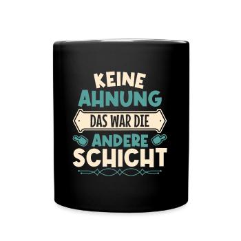 Keine Ahnung, das war die andere Schicht - Tasse einfarbig - Schwarz - Vorne
