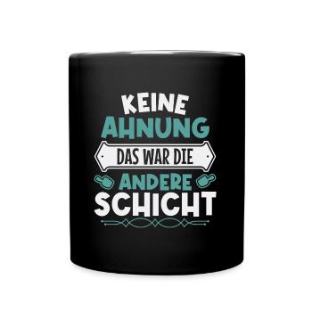 Keine Ahnung, das war die andere Schicht - Tasse einfarbig - Schwarz - Vorne
