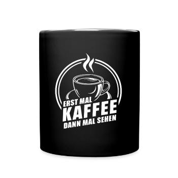 Erst mal Kaffee - dann mal sehen Kaffeemotiv - Tasse einfarbig - Schwarz - Vorne