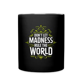 Stop the madness - don't let the madness rest - Full Colour Mug - black - Front