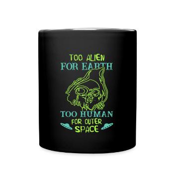 Too Alien for Earth Too Human for Outer Space UFO - Tasse einfarbig - Schwarz - Vorne
