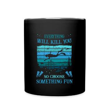 Diving - everything will kill you, choose some fun - Tasse einfarbig - Schwarz - Vorne