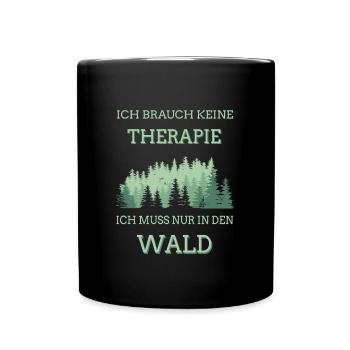 Ich brauch keine Therapie ich muss nur in den Wald - Tasse einfarbig - Schwarz - Vorne