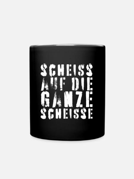 Scheiss auf die ganze scheisse - Bürohumor Spruch - Tasse einfarbig - Schwarz