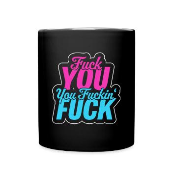 Fuck you, you fuckin fuck - Full Colour Mug - black - Front