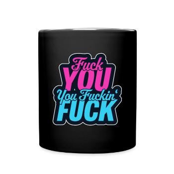 Fuck you, you fuckin fuck - Full Colour Mug - black - Front
