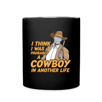 Cowboy In Another Life Funny Rancher Farmer Cowboy - Tasse einfarbig - Schwarz - Vorne